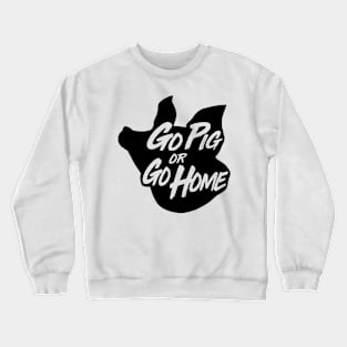 Go Pig or Go Home #3 (dark) Crewneck Sweatshirt